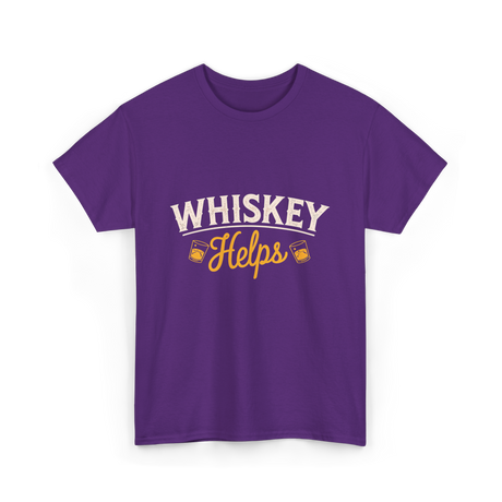 Whiskey Helps Whiskey Drinkers T-Shirt - Purple