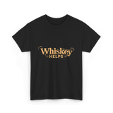 Whiskey Helps Whiskey Lover T-Shirt - Black