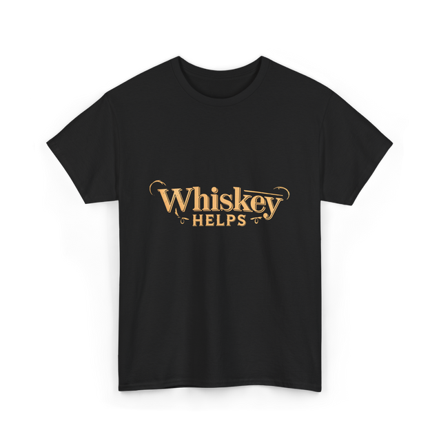 Whiskey Helps Whiskey Lover T-Shirt - Black