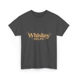 Whiskey Helps Whiskey Lover T-Shirt - Dark Heather