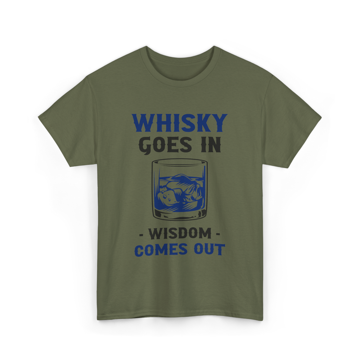 Whisky Comes Out Drinking Whisky T-Shirt - Military Green