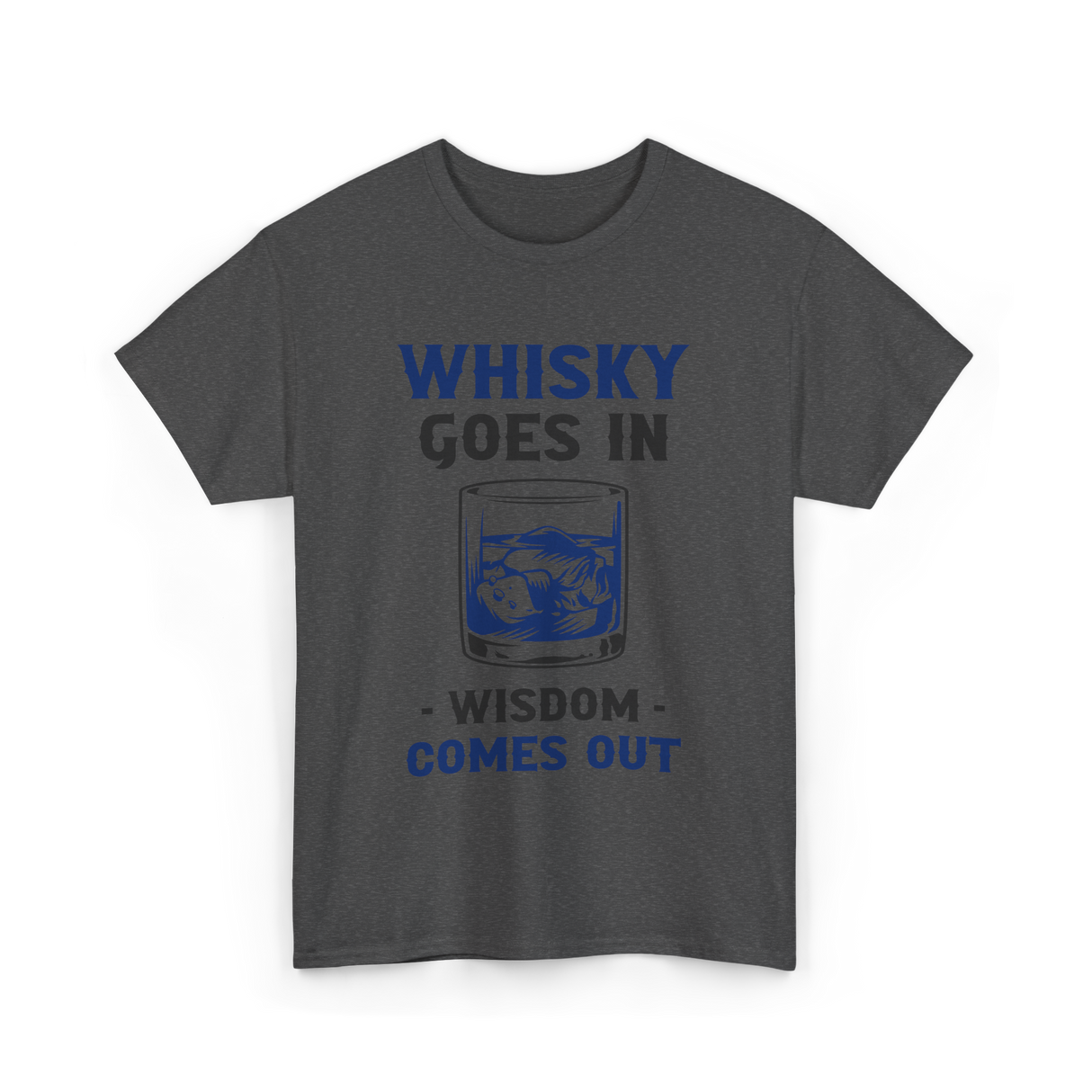 Whisky Comes Out Drinking Whisky T-Shirt - Dark Heather