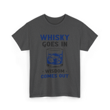 Whisky Comes Out Drinking Whisky T-Shirt - Dark Heather