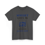 Whisky Comes Out Whisky T-Shirt - Dark Heather