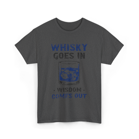 Whisky Comes Out Whisky T-Shirt - Dark Heather