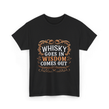 Whisky Goes In Wisdom Comes Out Whisky T-Shirt - Black