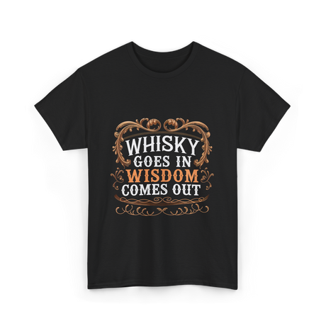 Whisky Goes In Wisdom Comes Out Whisky T-Shirt - Black