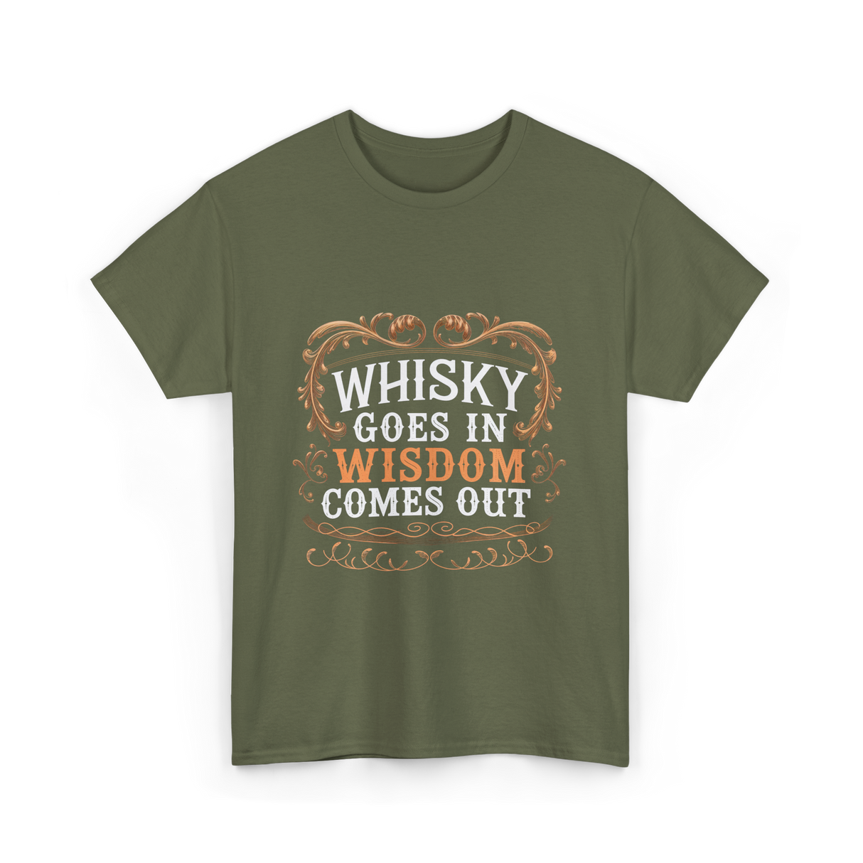 Whisky Goes In Wisdom Comes Out Whisky T-Shirt - Military Green