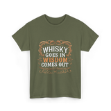 Whisky Goes In Wisdom Comes Out Whisky T-Shirt - Military Green