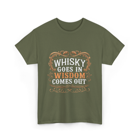 Whisky Goes In Wisdom Comes Out Whisky T-Shirt - Military Green