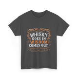 Whisky Goes In Wisdom Comes Out Whisky T-Shirt - Dark Heather