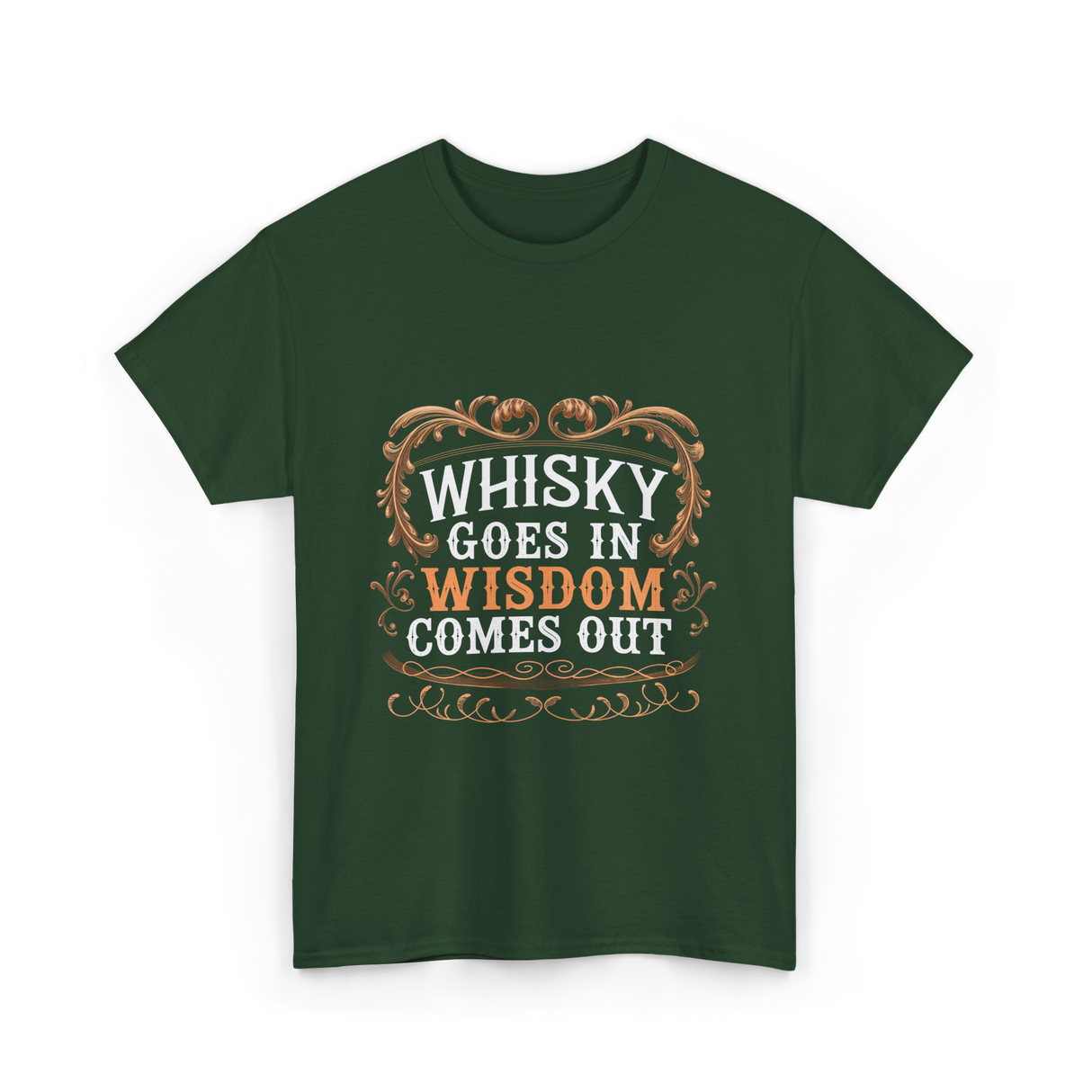 Whisky Goes In Wisdom Comes Out Whisky T-Shirt - Forest Green