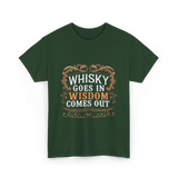 Whisky Goes In Wisdom Comes Out Whisky T-Shirt - Forest Green