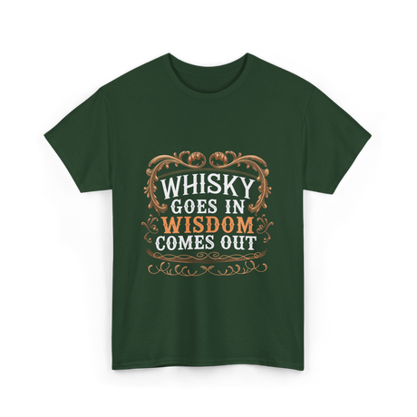 Whisky Goes In Wisdom Comes Out Whisky T-Shirt - Forest Green