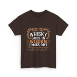 Whisky Goes In Wisdom Comes Out Whisky T-Shirt - Dark Chocolate