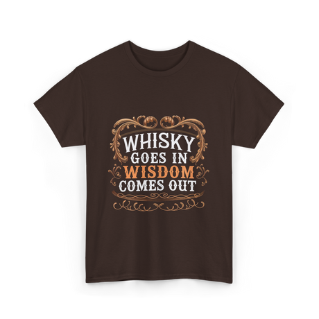 Whisky Goes In Wisdom Comes Out Whisky T-Shirt - Dark Chocolate