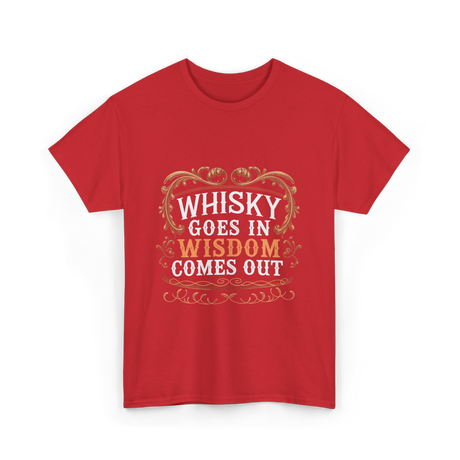 Whisky Goes In Wisdom Comes Out Whisky T-Shirt - Red