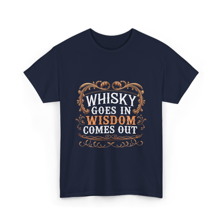 Whisky Goes In Wisdom Comes Out Whisky T-Shirt - Navy