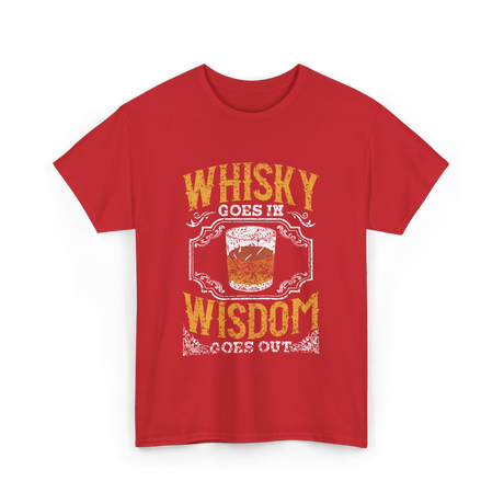 Whisky Goes In Wisdom Drinker T-Shirt - Red