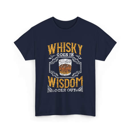 Whisky Goes In Wisdom Drinker T-Shirt - Navy