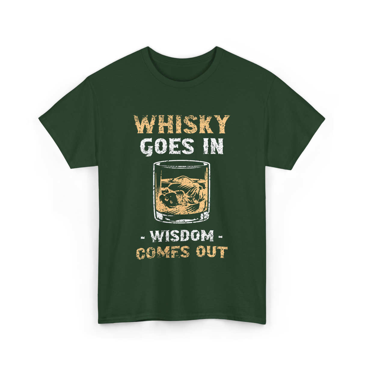 Whisky Goes In Wisdom Drinking T-Shirt - Forest Green