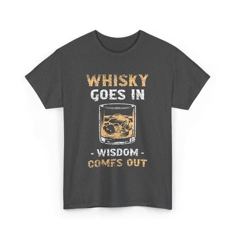 Whisky Goes In Wisdom Drinking T-Shirt - Dark Heather