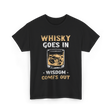 Whisky Goes In Wisdom Drinking T-Shirt - Black