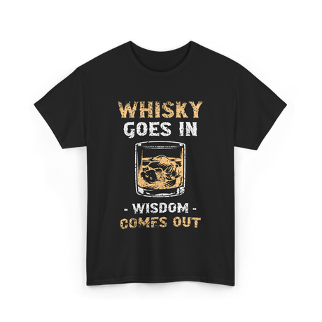 Whisky Goes In Wisdom Drinking T-Shirt - Black