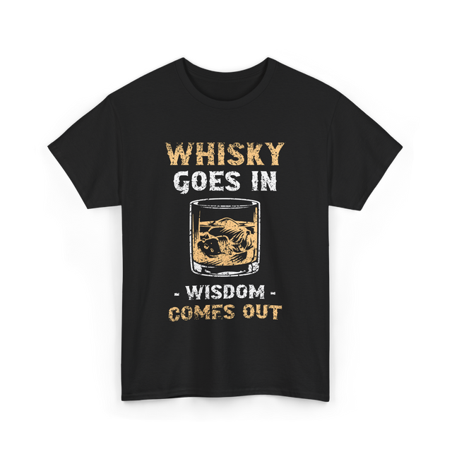 Whisky Goes In Wisdom Drinking T-Shirt - Black