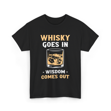 Whisky Goes In Wisdom Whiskey T-Shirt - Black