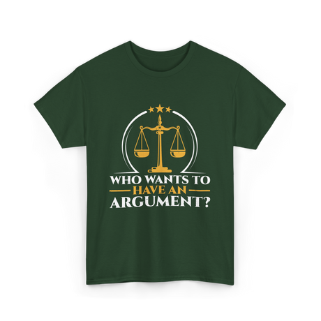 Who Wants To Have Argument Law T-Shirt - Forest Green