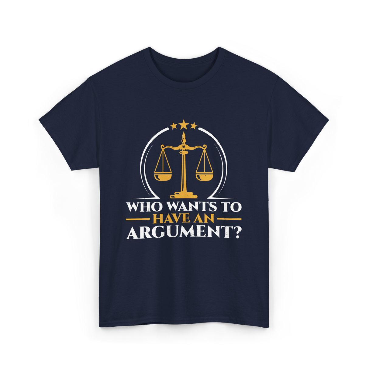 Who Wants To Have Argument Law T-Shirt - Navy