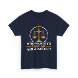 Who Wants To Have Argument Law T-Shirt - Navy