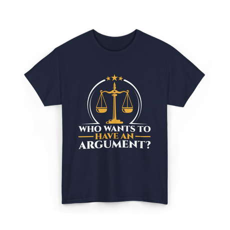 Who Wants To Have Argument Law T-Shirt - Navy