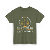 Who Wants To Have Argument Law T-Shirt - Military Green