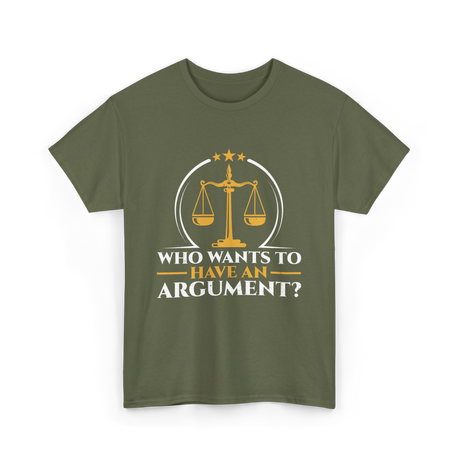 Who Wants To Have Argument Law T-Shirt - Military Green