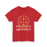 Who Wants To Have Argument Law T-Shirt - Red