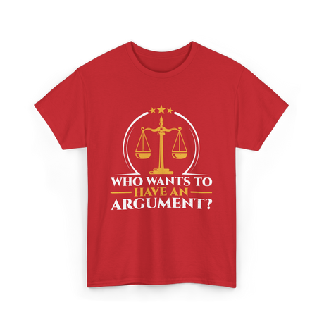 Who Wants To Have Argument Law T-Shirt - Red