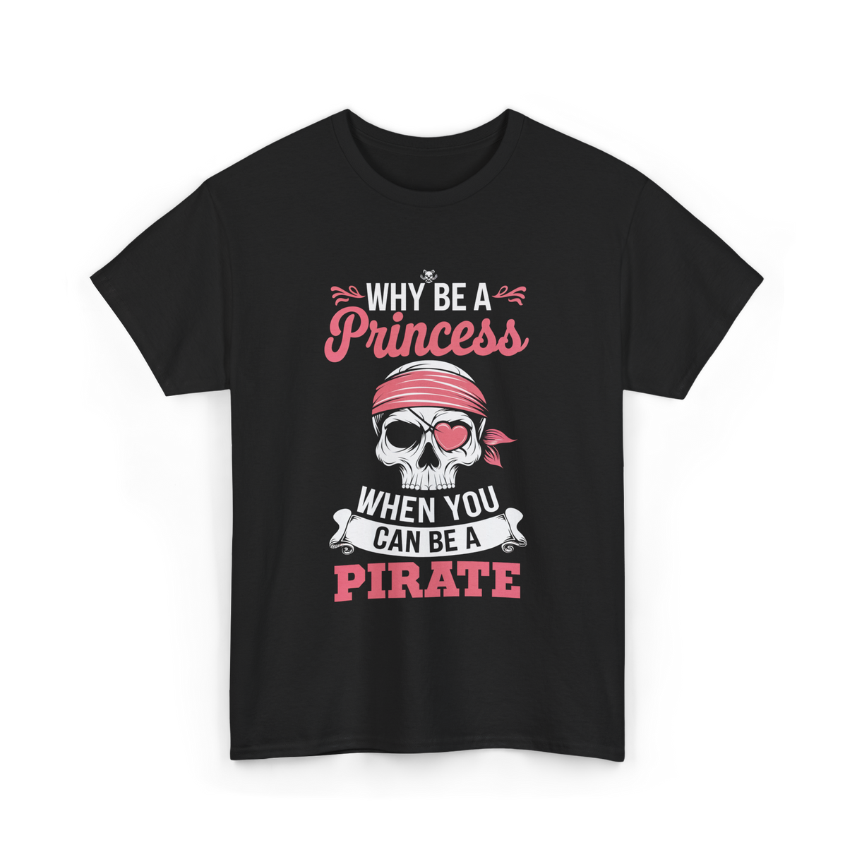 Why Be A Pirate T-Shirt - Black