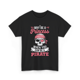 Why Be A Pirate T-Shirt - Black