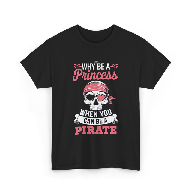 Why Be A Pirate T-Shirt - Black