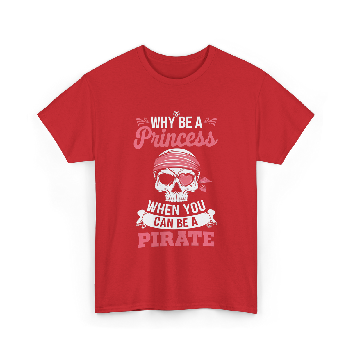 Why Be A Pirate T-Shirt - Red