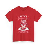 Why Be A Pirate T-Shirt - Red