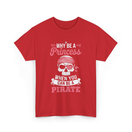 Why Be A Pirate T-Shirt - Red