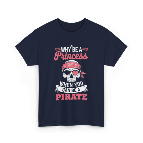 Why Be A Pirate T-Shirt - Navy