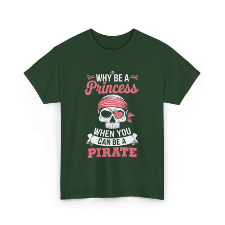 Why Be A Pirate T-Shirt - Forest Green