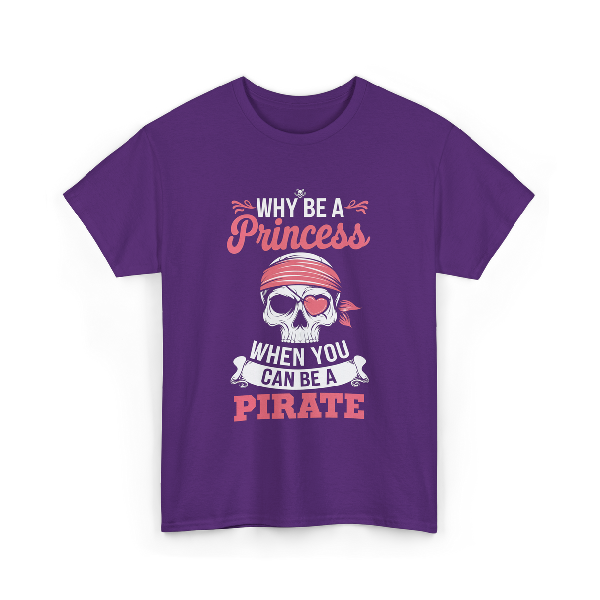 Why Be A Pirate T-Shirt - Purple