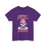 Why Be A Pirate T-Shirt - Purple