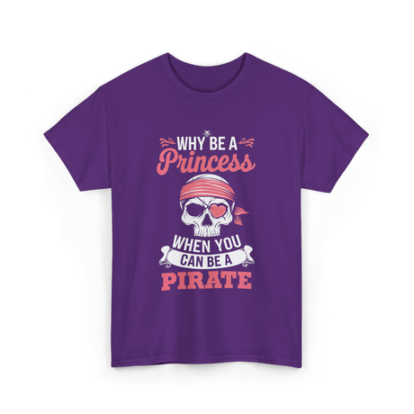 Why Be A Pirate T-Shirt - Purple