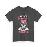 Why Be A Pirate T-Shirt - Dark Heather